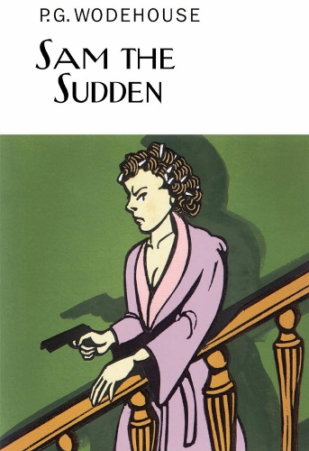 Sam the Sudden: (Everyman's Library P G Wodehouse)