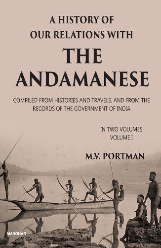 A History of Our Relations with the Andamanese, Volume I
