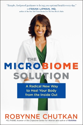 Microbiome Solution: A Radical New Way to Heal Your Body from the Inside Out