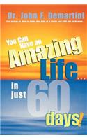 You Can Have an Amazing Life...in Just 60 Days!