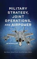 MILITARY STRATEGY, JOINT OPERATIONS, AND AIRPOWER