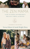 Zen Mama Guide to Finding Your Rhythm in Pregnancy, Birth, and Beyond