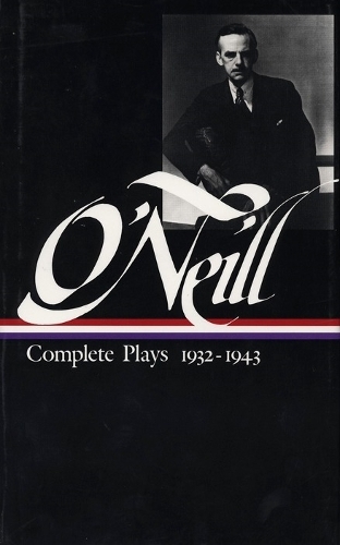 Eugene O'Neill: Complete Plays Vol. 3 1932-1943 (Loa #42)