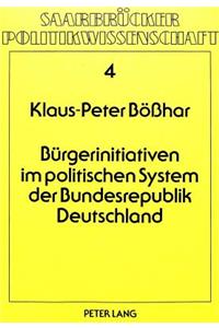 Buergerinitiativen Im Politischen System Der Bundesrepublik Deutschland: Probleme Des Politischen Systems Und Ihre Gesellschaftlichen Folgen(4 Saarbruecker Politikwissenschaft)