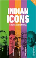 Indian Icons: Illustrated life stories of India?s nation builders