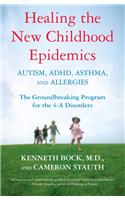 Healing the New Childhood Epidemics: Autism, Adhd, Asthma, and Allergies
