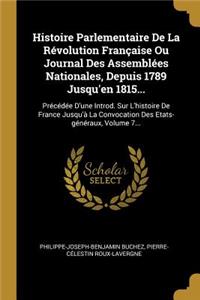 Histoire Parlementaire De La Révolution Française Ou Journal Des Assemblées Nationales, Depuis 1789 Jusqu'en 1815...