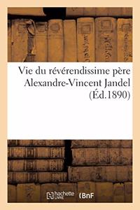 Vie Du Révérendissime Père Alexandre-Vincent Jandel