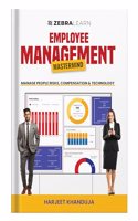 Employee Management Mastermind - Manage People Risks, Compensation & HR Technology | Expert Strategies for HR Professionals for Human Resource Management | HRMS, Compensation, HR Analytics, People Management | By Harjeet Khanduja | Zebralearn