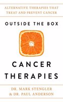 Outside the Box Cancer Therapies: Alternative Therapies That Treat and Prevent Cancer