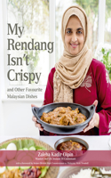 My Rendang Isn't Crispy and  Other Favourite Malaysian Dishes