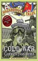 Cold War Correspondent (Nathan Hale's Hazardous Tales #11)