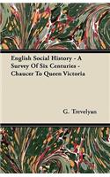 English Social History - A Survey of Six Centuries - Chaucer to Queen Victoria