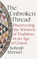 The Unbroken Thread-Discovering the Wisdom of Tradition in an Age of Chaos