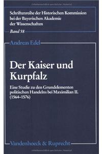 Der Kaiser Und Kurpfalz: Eine Studie Zu Den Grundelementen Politischen Handelns Bei Maximilian II. (1564-1576)(58 Kritische Studien Zur Geschichtswissenschaft)