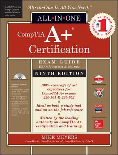CompTIA A+ Certification All-in-One Exam Guide, Ninth Edition (Exams 220-901 & 220-902): (All-in-One)