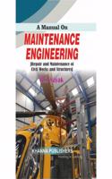 A Manual On Maintenance Engineering: Repair And Maintenance Of Civil Works And Structures