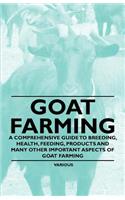 Goat Farming - A Comprehensive Guide to Breeding, Health, Feeding, Products and Many Other Important Aspects of Goat Farming