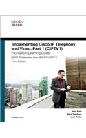 Implementing Cisco IP Telephony and Video, Part 1 (Ciptv1) Foundation Learning Guide (CCNP Collaboration Exam 300-070 Ciptv1)