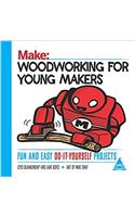 Make: Woodworking for Young Makers: Fun and Easy Do-It-Yourself Projects