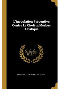 L'inoculation Préventive Contre Le Choléra Morbus Asiatique