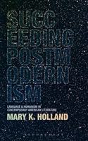 Succeeding Postmodernism: Language and Humanism in Contemporary American Literature