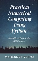 Practical Numerical Computing Using Python: Scientific & Engineering Applications