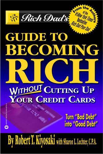 Rich Dad's Guide to Becoming Rich...: Without Cutting Up Your Credit Cards