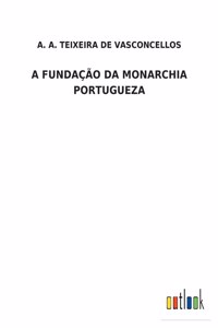 A Fundação Da Monarchia Portugueza