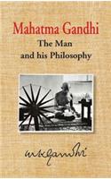 Mahatma Gandhi: The Man and his Philosophy