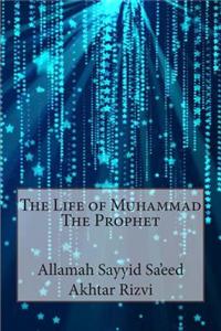 The Life of Muhammad the Prophet: (English)