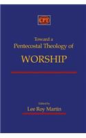 Toward a Pentecostal Theology of Worship