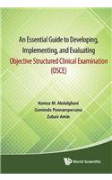 Essential Guide to Developing, Implementing, and Evaluating Objective Structured Clinical Examination, an (Osce)