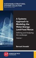 Systems Approach to Modeling the Water-Energy-Land-Food Nexus, Volume I
