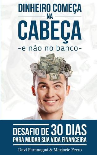 Dinheiro Comeca Na Cabeca - E Nao No Banco