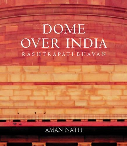 A Dome Over India: Rashtrapati Bhavan