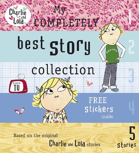 Charlie and Lola: My Completely Best Story Collection