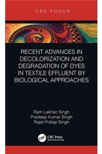 Recent Advances in Decolorization and Degradation of Dyes in Textile Effluent by Biological Approaches