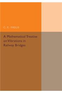 A Mathematical Treatise on Vibrations in Railway Bridges
