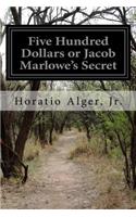 Five Hundred Dollars or Jacob Marlowe's Secret