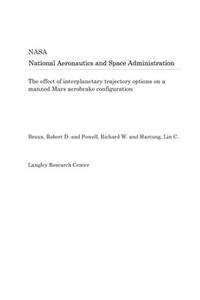 The Effect of Interplanetary Trajectory Options on a Manned Mars Aerobrake Configuration