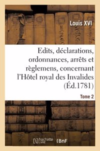 Recueil Des Édits, Déclarations, Ordonnances, Arrêts Et Règlemens: Concernant l'Hôtel Royal Des Invalides. Tome 2