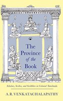 The Province of the Book: Scholars,Scribes and Scribblers in Colonial Tamilnadu