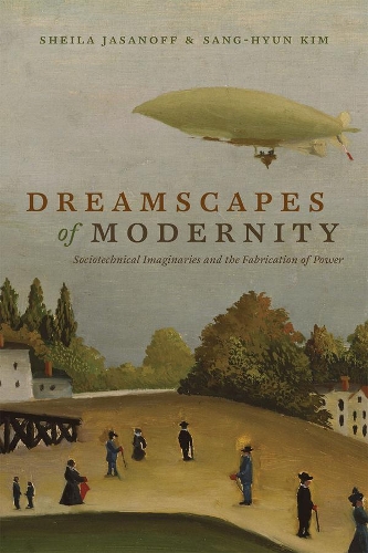Dreamscapes of Modernity: Sociotechnical Imaginaries and the Fabrication of Power(English)