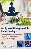 An Ayurvedic Approach To Endocrinology(Management Of Diabetes & Thyroid Disorders Through Ayurveda & Yoga)