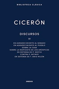 Discursos Vol. IV: En agradecimiento al Senado. En agradecimiento al pueblo. Sobre la casa. Sobre la respuesta de los Aruspices. En defensa de P. Sestio. Contra P. Vatinio. En defensa de T. Anio Milon