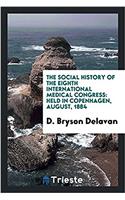The Social history of the Eighth International Medical Congress: Held in Copenhagen, August, 1884