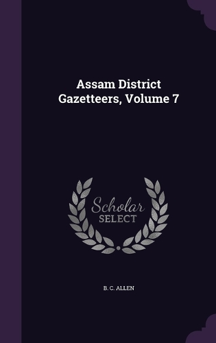 Assam District Gazetteers, Volume 7: (English)