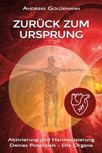 Zuruck zum Ursprung: Aktivierung und Harmonisierung Deines Potenzials â€“ Die Organe