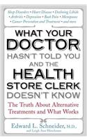 What Your Doctor Hasn't Told You and the Health Store Clerk Doesn't Know